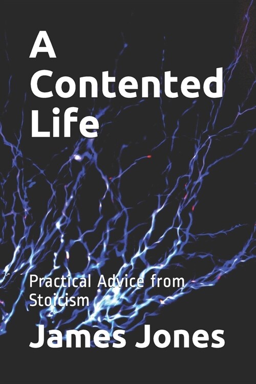 A Contented Life: Practical Advice from Stoicism (Paperback)