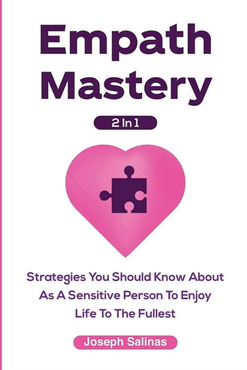 Empath Mastery 2 In 1: Strategies You Should Know About As A Sensitive Person To Enjoy Life To The Fullest (Paperback)
