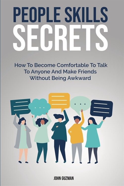 People Skills Secrets: How To Become Comfortable To Talk To Anyone And Make Friends Without Being Awkward (Paperback)