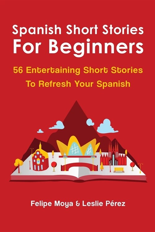 Spanish Short Stories For Beginners: 56 Entertaining Short Stories To Refresh Your Spanish (Paperback)