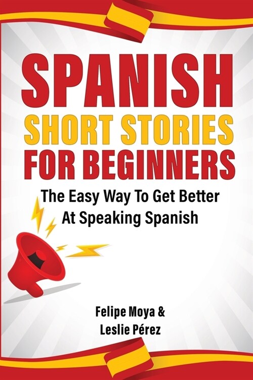 Spanish Short Stories For Beginners: The Easy Way To Get Better At Speaking Spanish (Paperback)