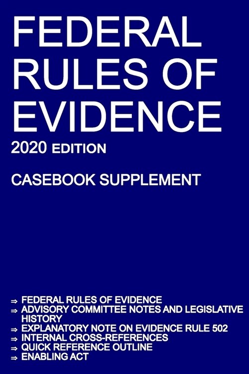 Federal Rules of Evidence; 2020 Edition (Casebook Supplement): With Advisory Committee notes, Rule 502 explanatory note, internal cross-references, qu (Paperback, 2020)