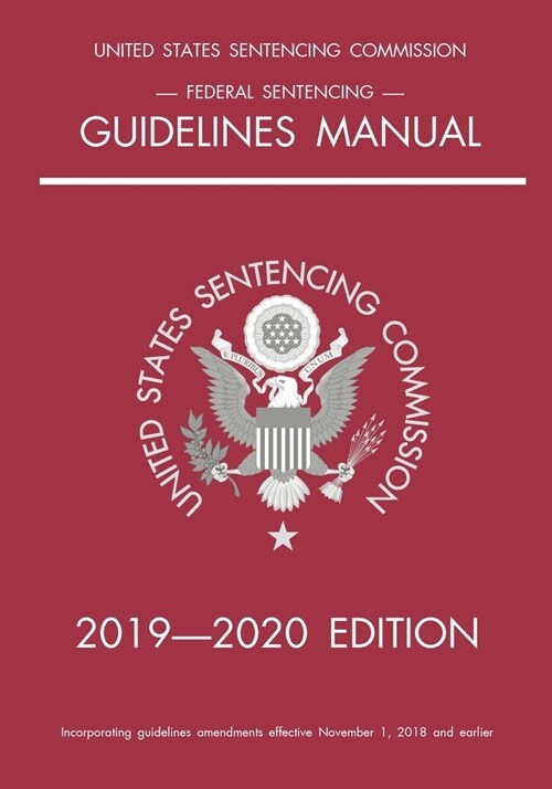 Federal Sentencing Guidelines Manual; 2019-2020 Edition: With inside-cover quick-reference sentencing table (Paperback, 2020)