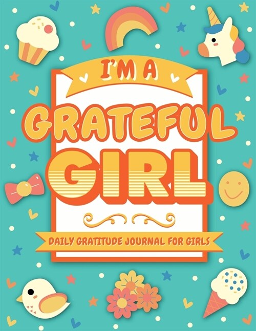 Im A Grateful Girl: 5 Minute Daily Gratitude Journal For Girls With Prompts (Kids Gratitude Journal) (Paperback)