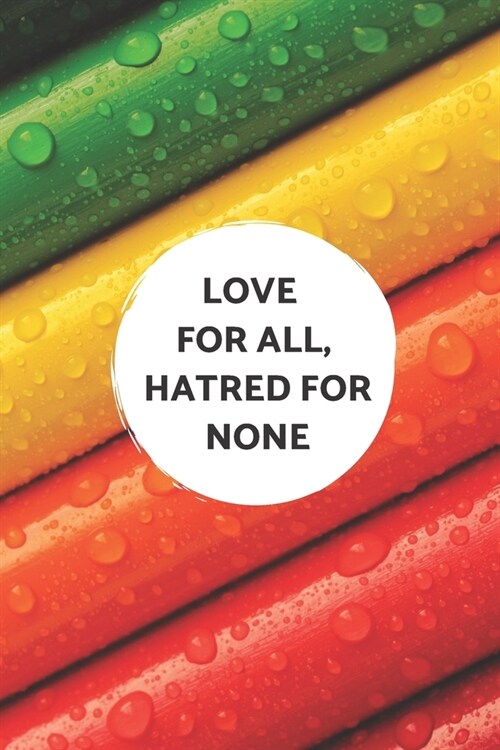 Love For All, Hatred For None Notebook: Gift for inspirational quote and art lovers and women - lined journal/notepad (Paperback)