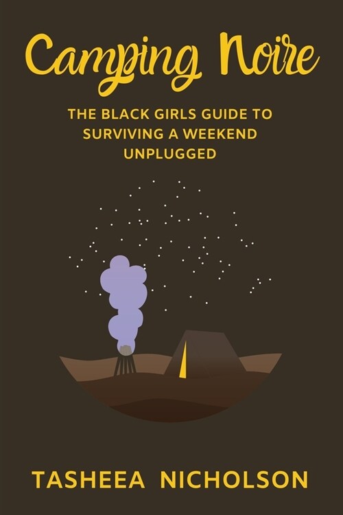 Camping Noire: The Black Girls Guide To Surviving A Weekend Unplugged (Paperback)