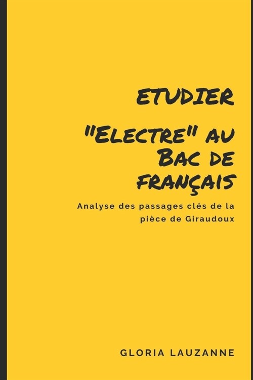 Etudier Electre au Bac de fran?is: Analyse des passages cl? de la pi?e de Giraudoux (Paperback)