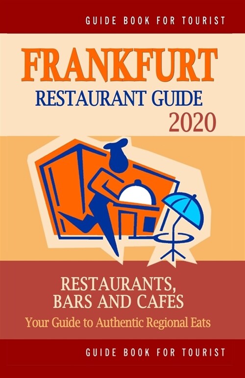 Frankfurt Restaurant Guide 2020: Your Guide to Authentic Regional Eats in Frankfurt, Germany (Restaurant Guide 2020) (Paperback)