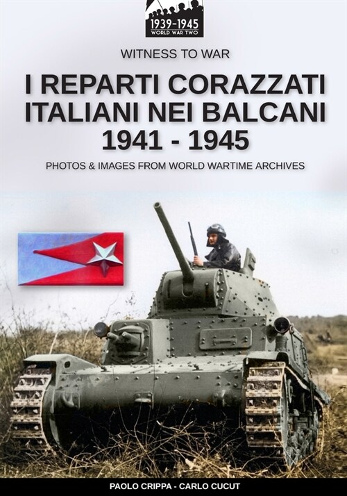 I reparti corazzati italiani nei Balcani 1941 - 1945 (Paperback)