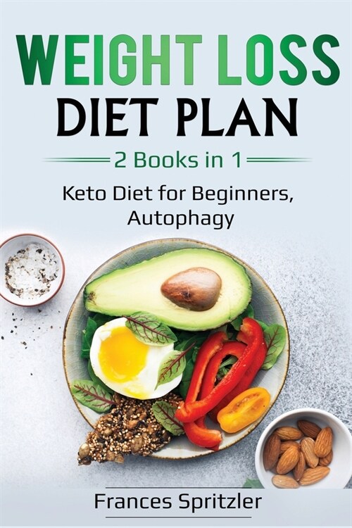 Weight Loss Diet Plan: 2 Books in 1 - Keto Diet for Beginners, Autophagy (Paperback)