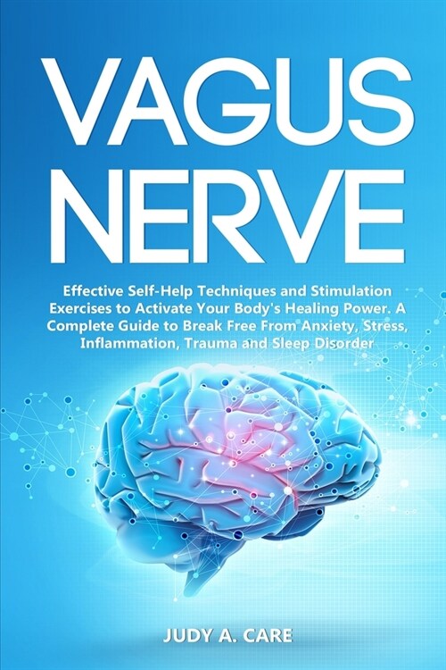 Vagus Nerve: Effective Self-Help Techniques and Stimulation Exercises to Activate Your Bodys Healing Power. A Complete Guide to Br (Paperback)