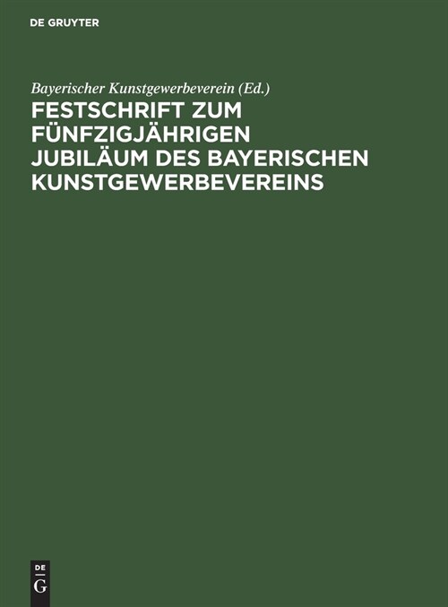 Festschrift zum f?fzigj?rigen Jubil?m des Bayerischen Kunstgewerbevereins (Hardcover, Reprint 2019)