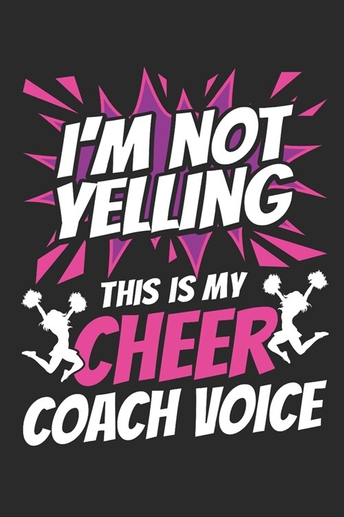 Im Not Yelling This Is My Cheer Coach Voice: Cheer Coach Journal, Blank Paperback Book to write in, Cheerleading Coach Appreciation Gift, 150 Pages, (Paperback)
