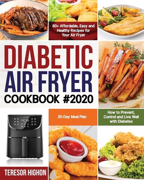 Diabetic Air Fryer Cookbook #2020: 80+ Affordable, Easy and Healthy Recipes for Your Air Fryer How to Prevent, Control and Live Well with Diabetes 30- (Paperback)