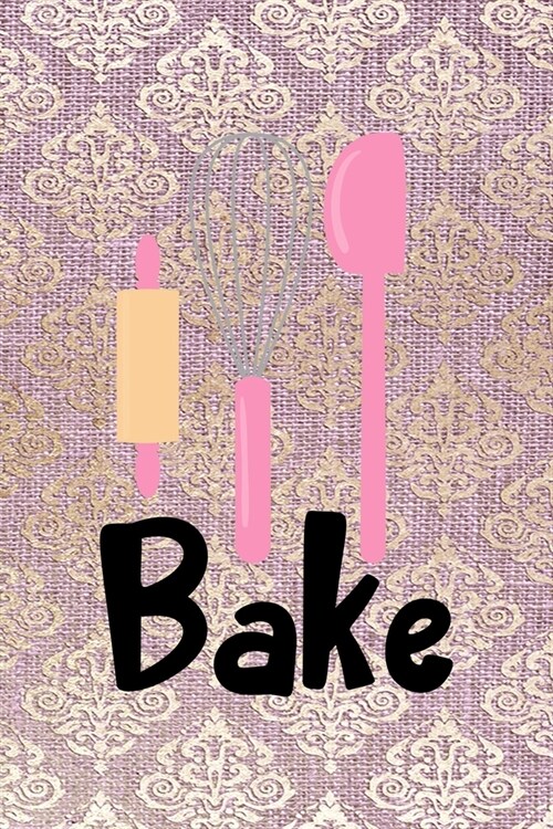 Bake: All Purpose 6x9 Blank Lined Notebook Journal Way Better Than A Card Trendy Unique Gift Pink And Golden Texture Baking (Paperback)