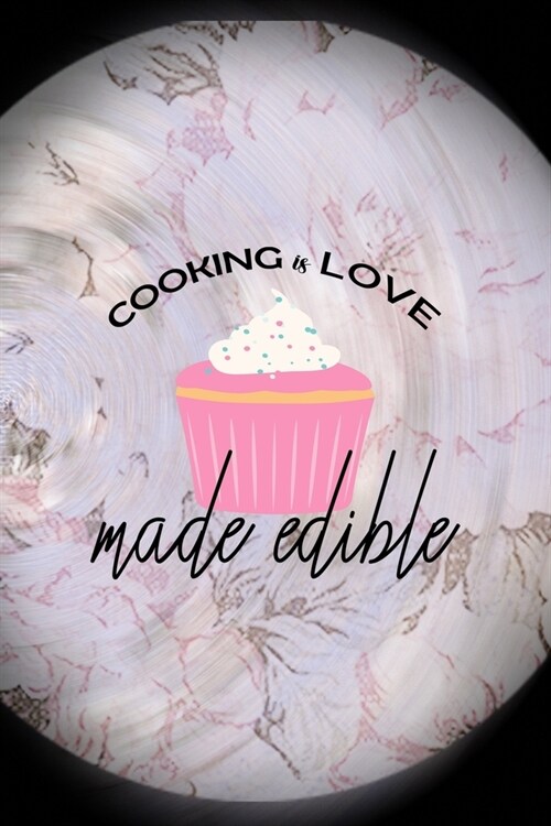 Cooking Is Love Made Edible: All Purpose 6x9 Blank Lined Notebook Journal Way Better Than A Card Trendy Unique Gift Pink Flower Baking (Paperback)