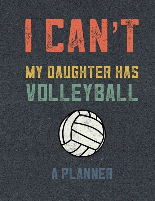 I Cant My Daughter Has Volleyball A Planner: Monthly Daily And Weekly Planner For The Volleyball Mom To Stay Organized To Do List Career (Paperback)