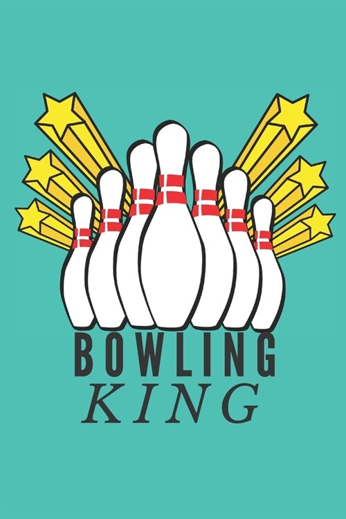 Bowling King - Notebook: Bowling gifts for bowling lovers, men, women, boys and girls - Lined notebook/journal/logbook/diary/jotter (Paperback)