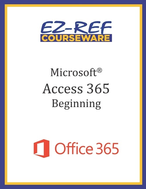 Microsoft Access 365 - Beginning: Instructor Guide (Black & White) (Paperback)