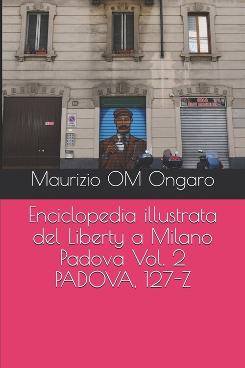 Enciclopedia illustrata del Liberty a Milano Padova Vol. 2 PADOVA, 127-Z (Paperback)