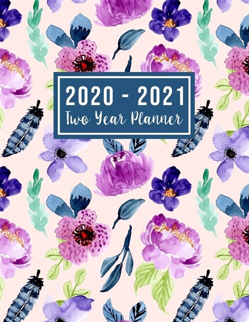2020-2021 Two Year Planner: 2-year appointment calendar planner - Flower Watercolor Cover - 2 Year Calendar 2020-2021 Monthly - 24 Months Agenda P (Paperback)