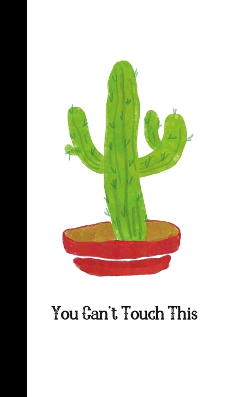 You Cant Touch This: Small Cactus Notebook Journal, 5 x 8 For Passwords & Notes, Plain white paper 100 plain pages, Gift for Boy Girl Tee (Paperback)