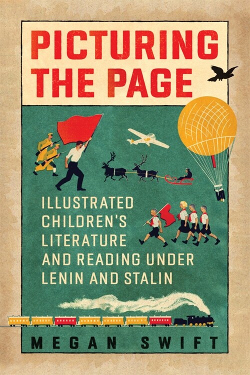 Picturing the Page: Illustrated Childrens Literature and Reading Under Lenin and Stalin (Paperback)