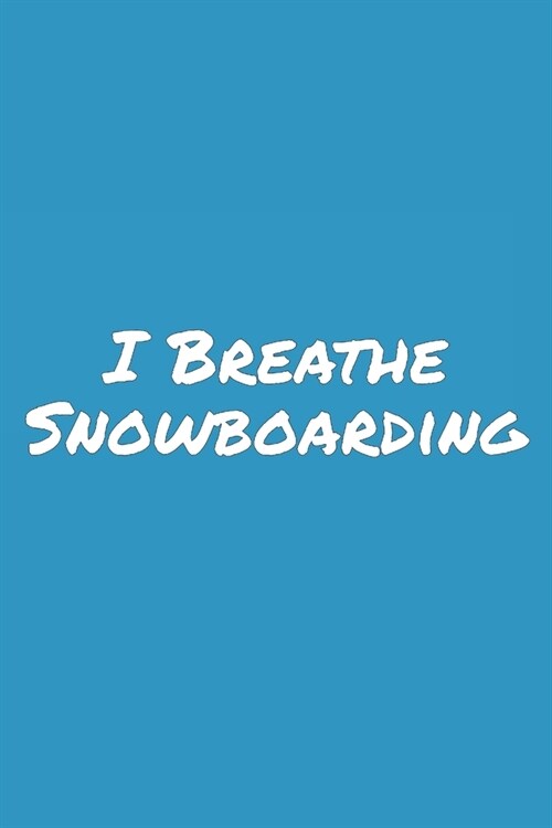 I Breathe Snowboarding: Blank Lined Notebook (Paperback)