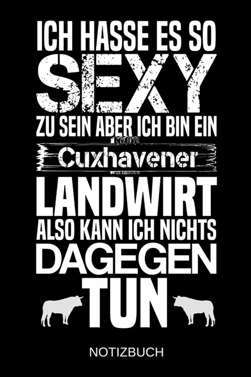 Ich hasse es so sexy zu sein aber ich bin ein Cuxhavener Landwirt also kann ich nichts dagegen tun: A5 Notizbuch - Liniert 120 Seiten - Geschenk/Gesch (Paperback)