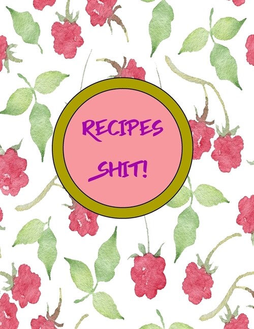 Recipes Shit!: Blank Recipe Journal to Write In. Your Favorite Meals Autumn and Rain Fall Vintage Leaves and Floral (Paperback)