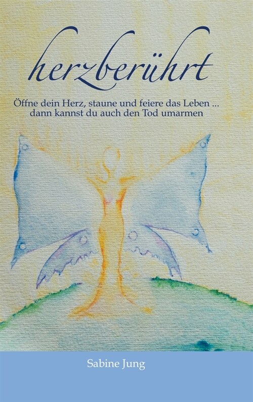 herzber?rt - ?fne dein Herz, staune und feiere das Leben ... dann kannst du auch den Tod umarmen (Hardcover)