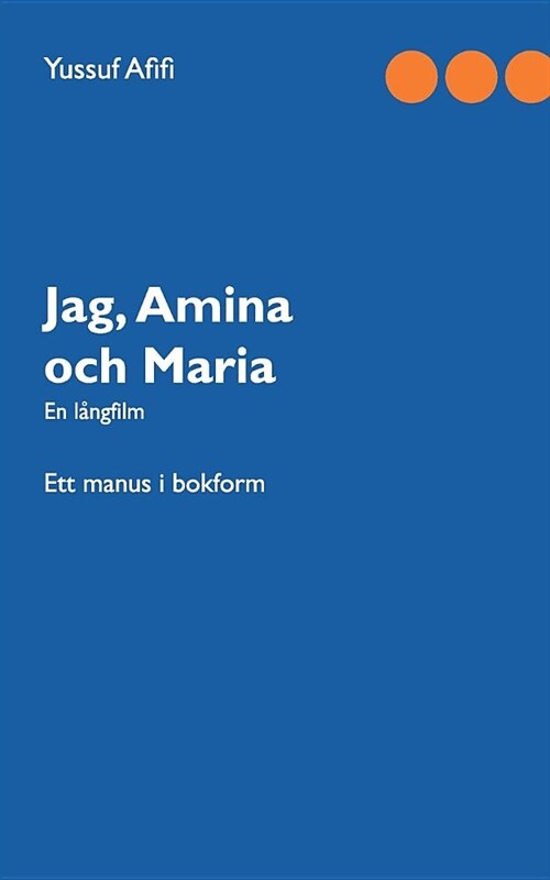 Jag, Amina och Maria: Ett manus i bokform (Paperback)