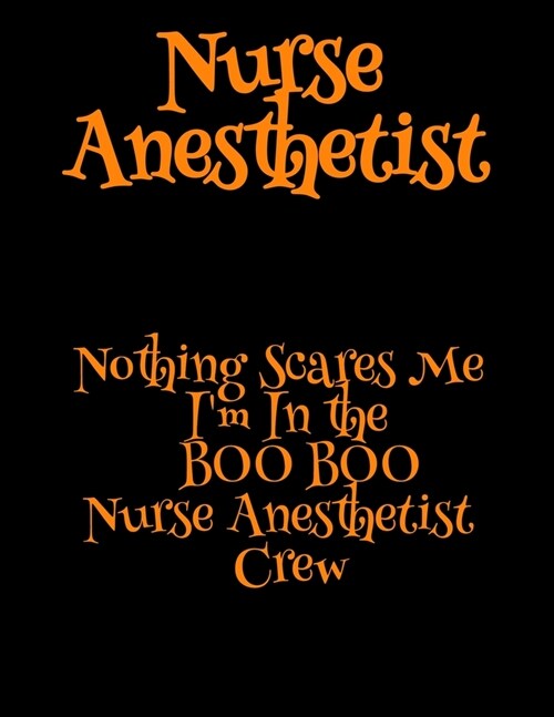 Nurse Anesthetist: Nothing Scares Me Im In the BOO BOO Nurse Anesthetist Crew (Paperback)