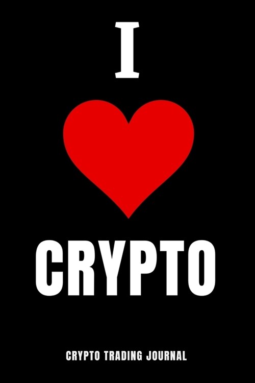 I ♥ CRYPTO crypto trading journal: A journal to keep track of your trade and improve your crypto trading skills: Crypro trading journal (Paperback)