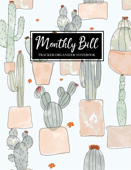 Monthly Bill Tracker Organizer Notebook: Cute Cactus Cover, Simple Household Budget Finance Journal, Monthly Bill Payment Checklist and Due Date Organ (Paperback)