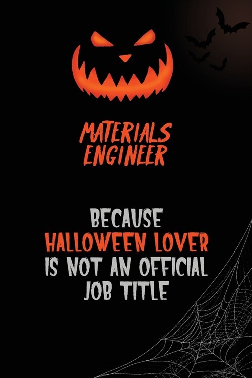 Materials Engineer Because Halloween Lover Is Not An Official Job Title: 6x9 120 Pages Halloween Special Pumpkin Jack OLantern Blank Lined Paper Note (Paperback)