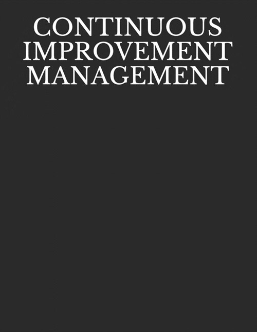 Continuous Improvement Management: NOTEBOOK - 200 Lined College Ruled Pages, 8.5 X 11 (Paperback)