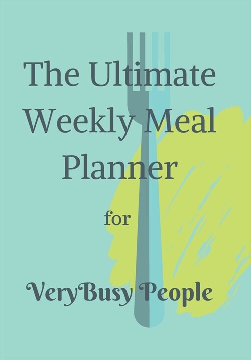 The Ultimate Weekly Meal Planner for Very Busy People: Jade Green Weekly Planner/Tracker for people who want to quickly organise their Diet and sustai (Paperback)