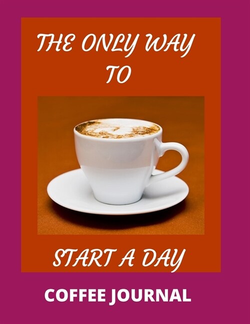 The Only Way to Start A Day Coffee Journal (Paperback)