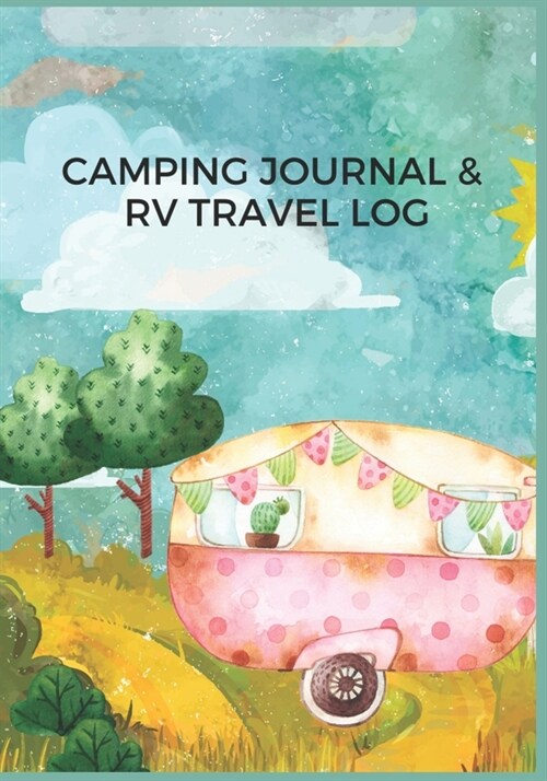 Camping Journal & RV Travel Log: Camping Logbook: Camping Journal & RV Travel Logbook, Camping Journal: Camper Adventure: Road Trip Planner, Caravan T (Paperback)