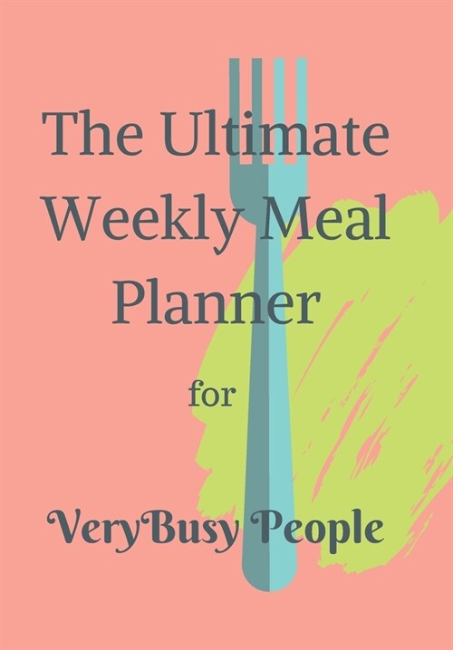 The Ultimate Weekly Meal Planner for Very Busy People: Orange Planner 70 Pages for Very Busy People on the go who want to be organised to maintain the (Paperback)
