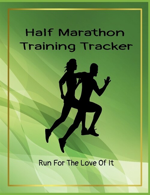 Half Marathon Training Tracker: Run For The Love Of It (Paperback)