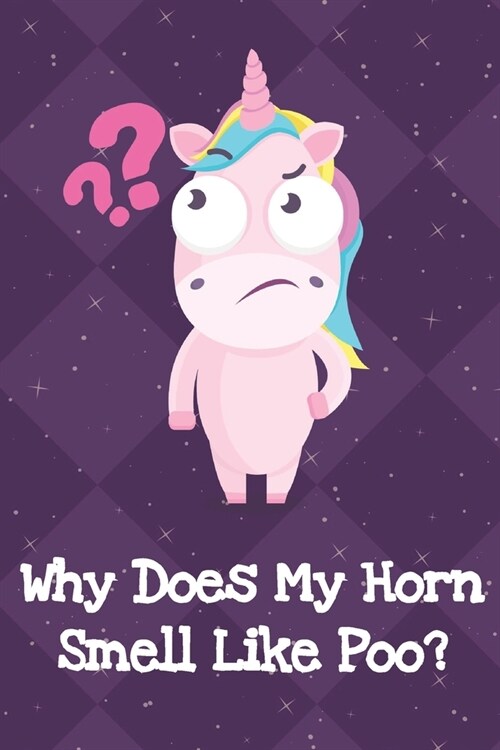 Why Does My Horn Smell Like Poo: Funny Unicorn Notebook and Journal for Writing with Purple Diamonds and Stars on the Cover Design (Paperback)