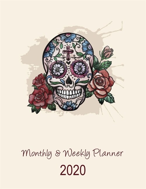 Monthly & Weekly Planner: Monthly and Weekly Planner Organizer: 1 Year Calendar Agenda Organizer Diary Planner. Sugar Skull Cover Design (Paperback)