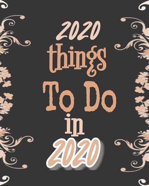 2020 Things To Do In 2020: Floral Black Earthy One Year Planner (Jan-Dec) Dated Weekly Month-to-Month Agenda Logbook and Journal for Scheduling O (Paperback)
