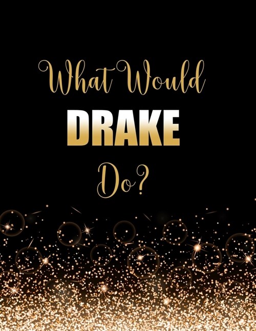What Would DRAKE Do?: Large Notebook/Diary/Journal for Writing 100 Pages, DRAKE Gift for Fans (Paperback)