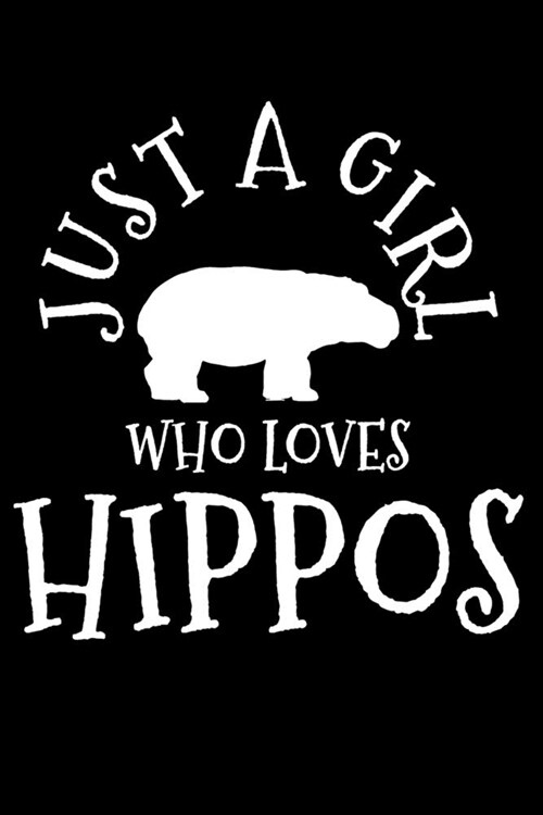 Just A Girl Who Loves Hippos: Hippo Notebook To Write In For School Work Planner Journal Organizer Diary To Do List Log Book Hippopotamus Lover Gift (Paperback)