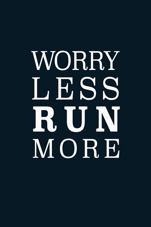 Worry Less Run More: Journal, 6x9 Blank Wide Lined Notebook Planner, Cool Gift for Runners, Writing Notes Diaries Keep Track Running Log (Paperback)