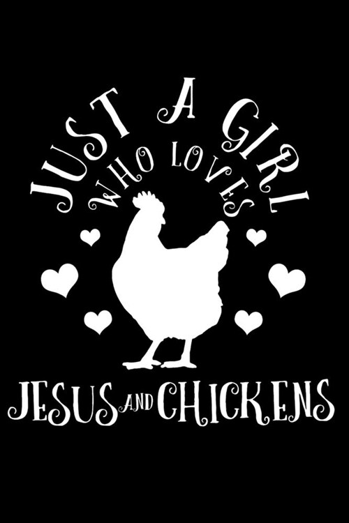 Just A Girl Who Loves Jesus & Chickens: Jesus & Chickens Christian Farm Farmer Farming Notebook To Write In For School Work Planner Journal Organizer (Paperback)
