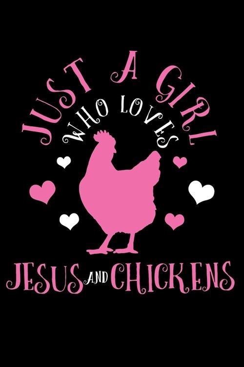 Just A Girl Who Loves Jesus & Chickens: Jesus & Chickens Christian Farmer Farming Farm Notebook To Write In For School Work Planner Journal Organizer (Paperback)